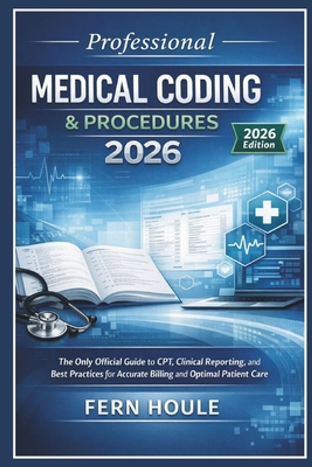 Professional Medical Coding & Procedure 2026: The Only Official Guide to CPT, Cl