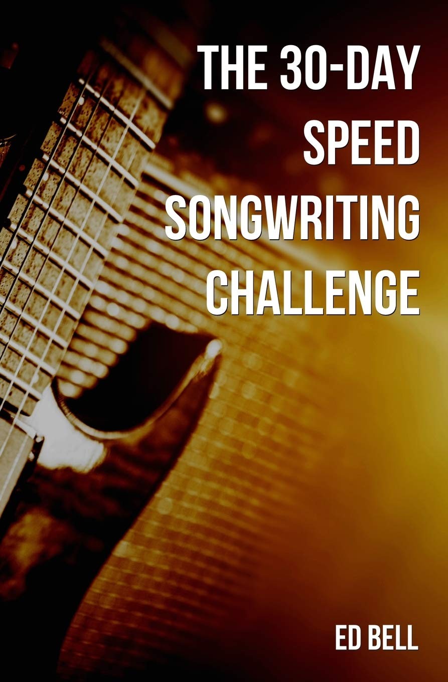 The 30-Day Speed Songwriting Challenge by Ed Bell