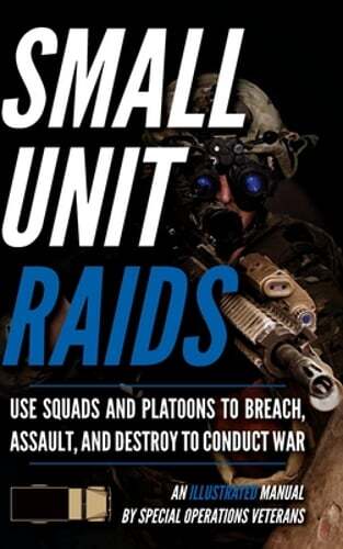Small Unit Raids: An Illustrated Manual by Matthew Luke: New