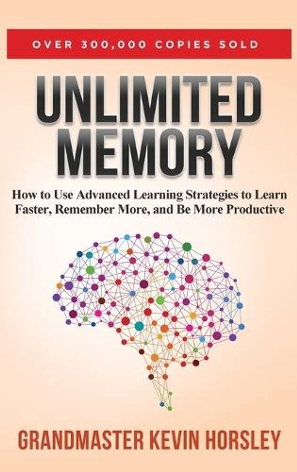 Unlimited Memory: How to Use Advanced Learning Strategies to Learn Faster, Remem