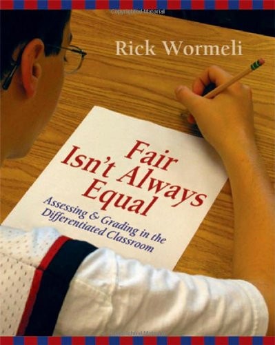Fair Isn’t Always Equal: Assessing & Grading in the Differentiated Classroom