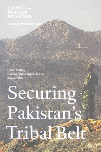 Securing Pakistan’s Tribal Belt (Council Special Report No. 36), Daniel Markey,