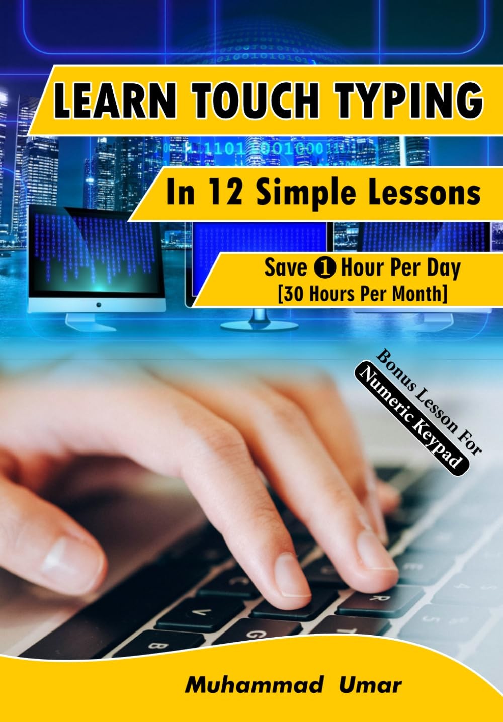 Learn Touch Typing in 12 Simple Lessons: Save 1 Hour Per Day [30 Hours per M…