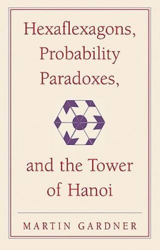 Hexaflexagons, Probability Paradoxes, and the Tower of Hanoi: Martin – VERY GOOD