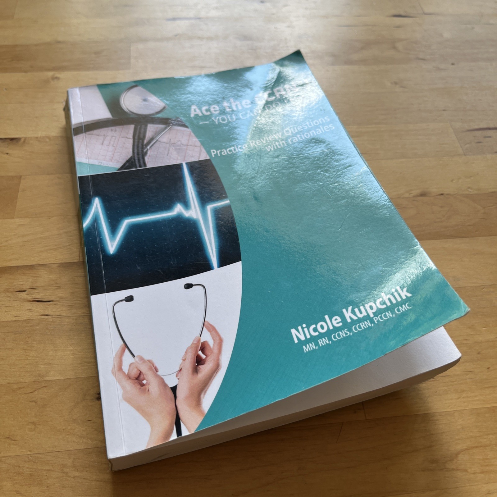 Ace the CCRN! You Can Do It! Practice Review Questions By Nicole Kupchik 2023