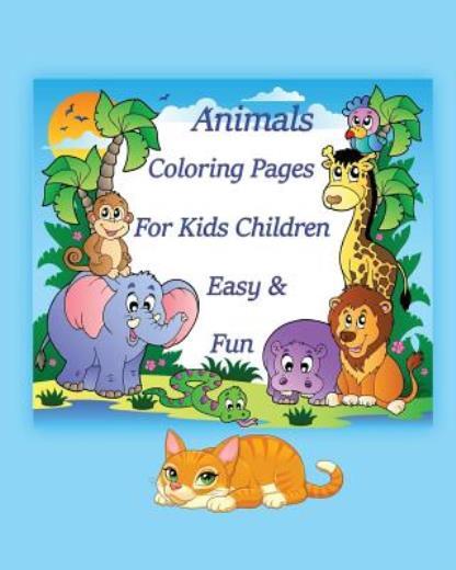 Animals Coloring Pages For Kids Children Easy & Fun: Coloring Is Simple Act…