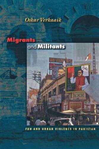 Migrants and Militants: Fun and Urban Violence in Pakistan (Prince – VERY GOOD