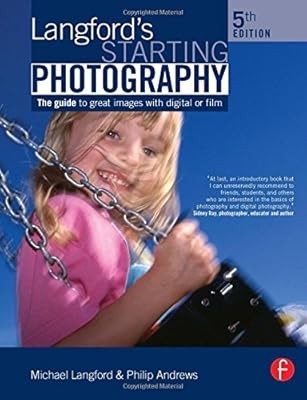 Langfords Starting Photography: The guide to great images with digital or film,