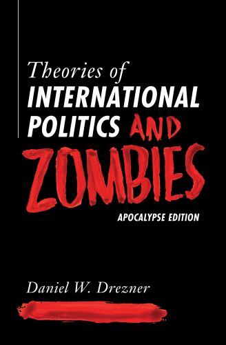 Theories of International Politics and Zombies : Apocalypse Edition by Daniel W.