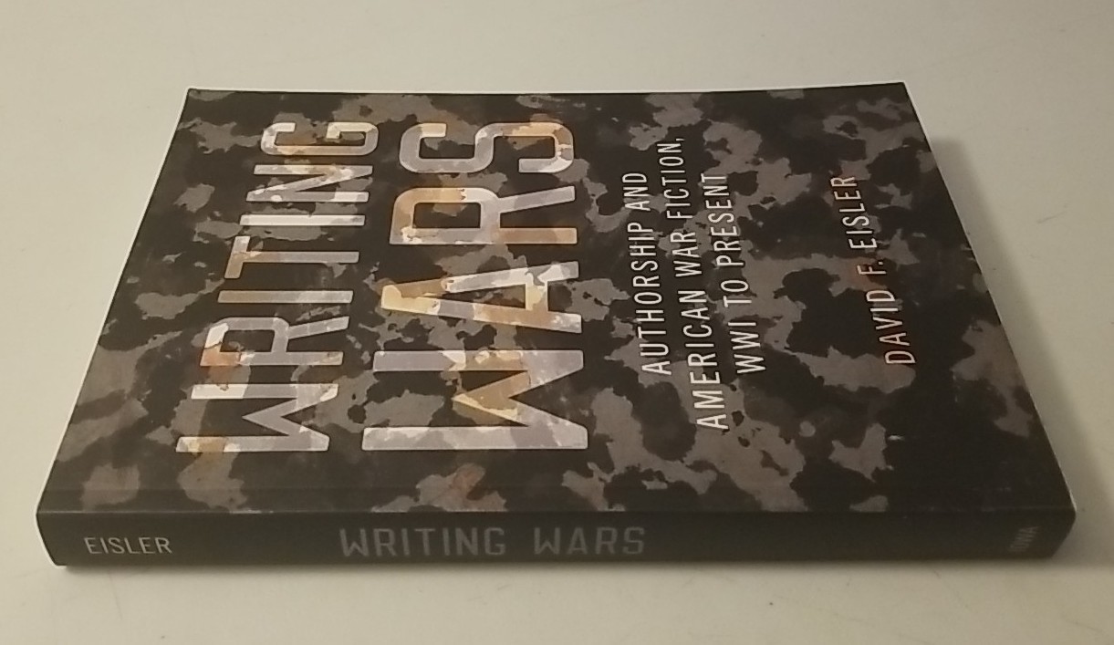 Writing Wars: Authorship and American War Fiction WWI to Present – David Eisler