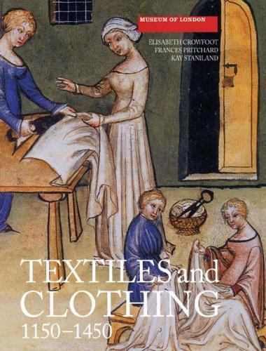 Textiles And Clothing, c.1150-c.1450 : Medieval Finds from Excavations in Lon…