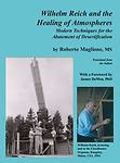 Wilhelm Reich and the Healing of Atmospheres: Modern Techniques for the Abatemen