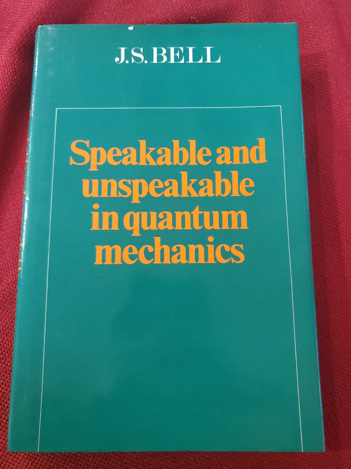 Speakable and Unspeakable in Quantum Mechanics; J.S. Bell; 1st Ed Hardcover, DJ