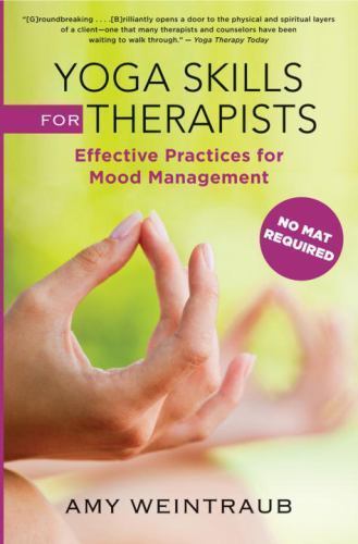 Yoga Skills for Therapists : Mood-Management Techniques to Teach and Practice…