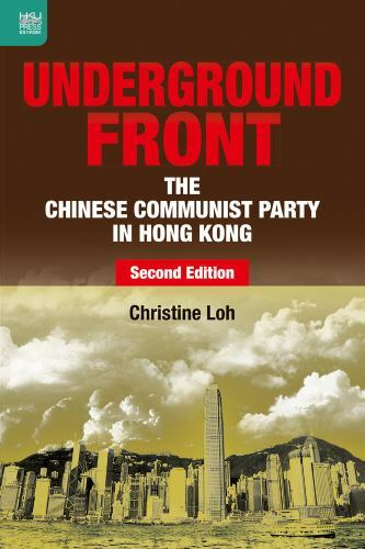 Underground Front : The Chinese Communist Party in Hong Kong, Second Edition….