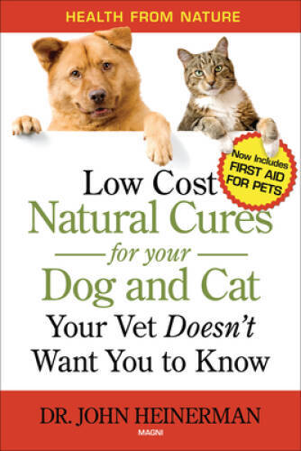 Low Cost Natural Cures for Your Dog and Cat Your Vet Doesn’t Want You to – GOOD