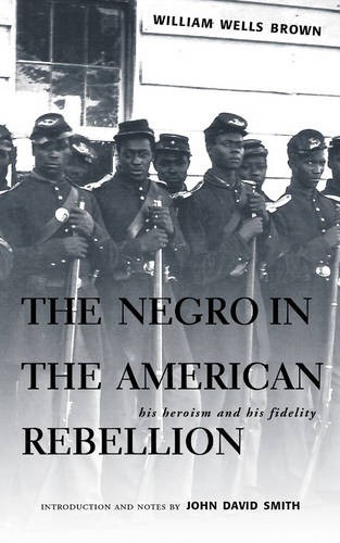 The Negro in the American Rebellion – His Heroism and His Fidelity Brown Smith