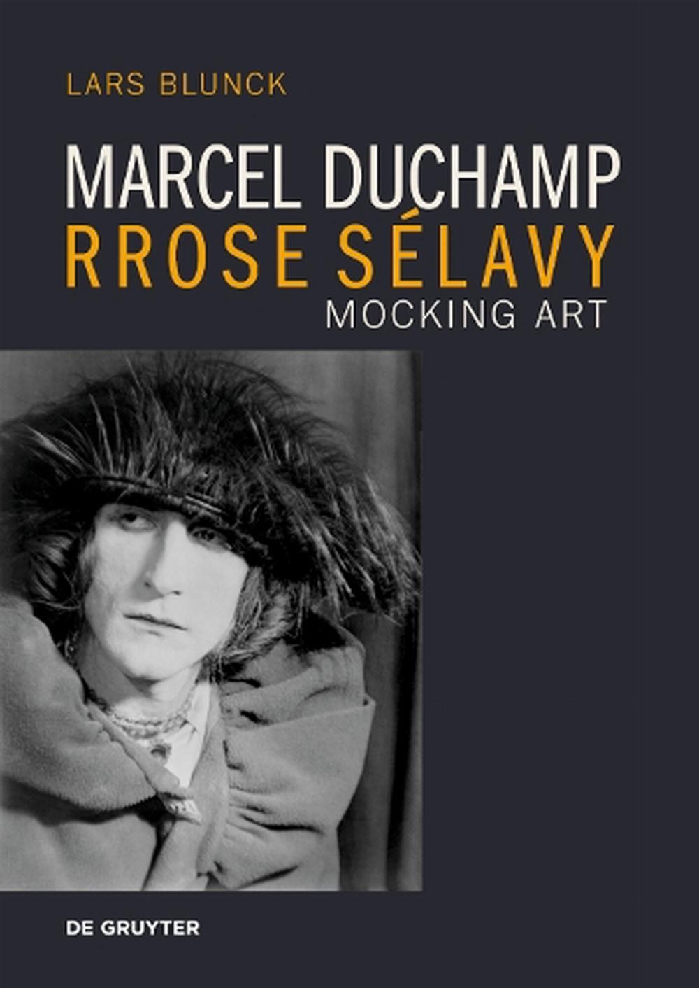 Marcel Duchamp Rrose Slavy: Mocking Art by Lars Blunck Paperback Book