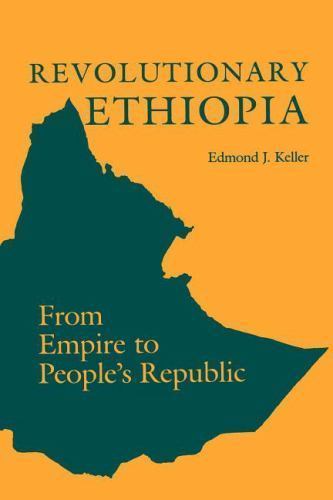 Revolutionary Ethiopia : From Empire to People’s Republic by Edmond J. Keller