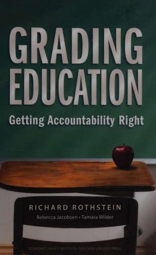 Grading Education: Getting Accountability Right by Richard Rothstein,Rebecca Jac