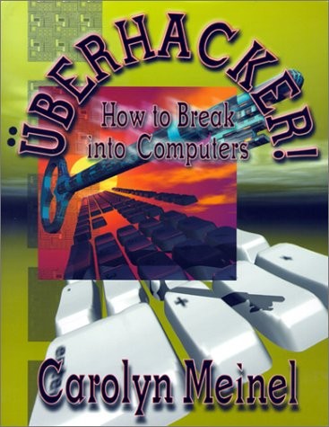 Uberhacker: How to Break into Computers – Carolyn Meinel – Good – See condit…