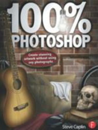 100% Photoshop: Create stunning illustrations without using any photographs, Cap