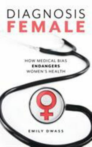Diagnosis Female: How Medical Bias Endangers Women’s Health by