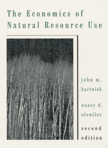 The Economics of Natural Resource Use by Hartwick, John M.; Olewiler, Nancy D.