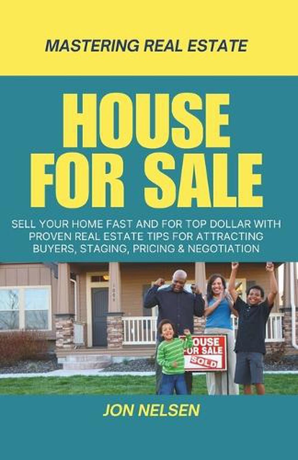 House for Sale: Sell Your Home Fast and for Top Dollar with Proven Real Estate T