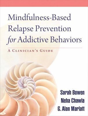 Mindfulness-Based Relapse Prevention for Addictive Behaviors: A Clinician’s Gui