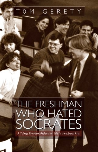 The Freshman Who Hated Socrates, A College President Reflects on Life in the…
