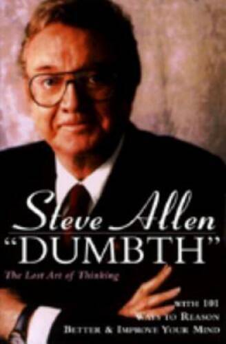 Dumbth: The Lost Art of Thinking With 101 Ways to Reason Better & Im – VERY GOOD