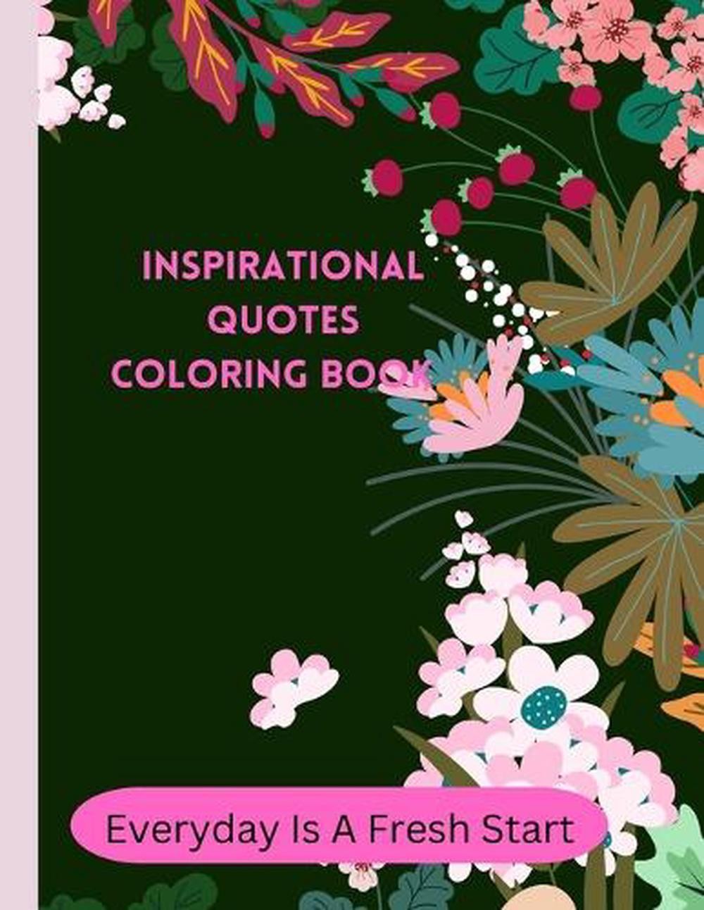 Everyday Is A Fresh Start: Inspirational Quotes Coloring Book- 80 Pages / Matte