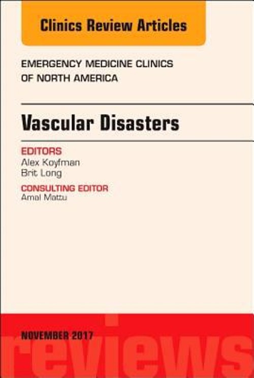 Vascular Disasters, an Issue of Emergency Medicine Clinics of Nor