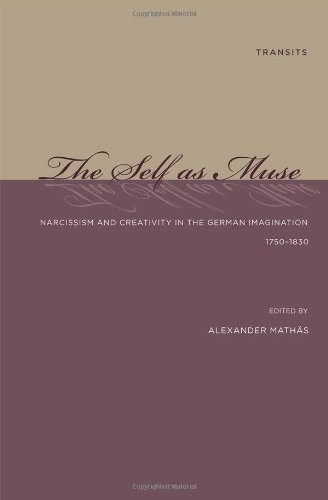 THE SELF AS MUSE: NARCISSISM AND CREATIVITY IN THE GERMAN By Alexander Mathas
