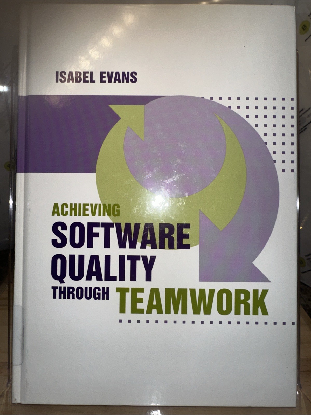 Achieving Software Quality Through Teamwork by Isabel Evans 2004 Hardcover