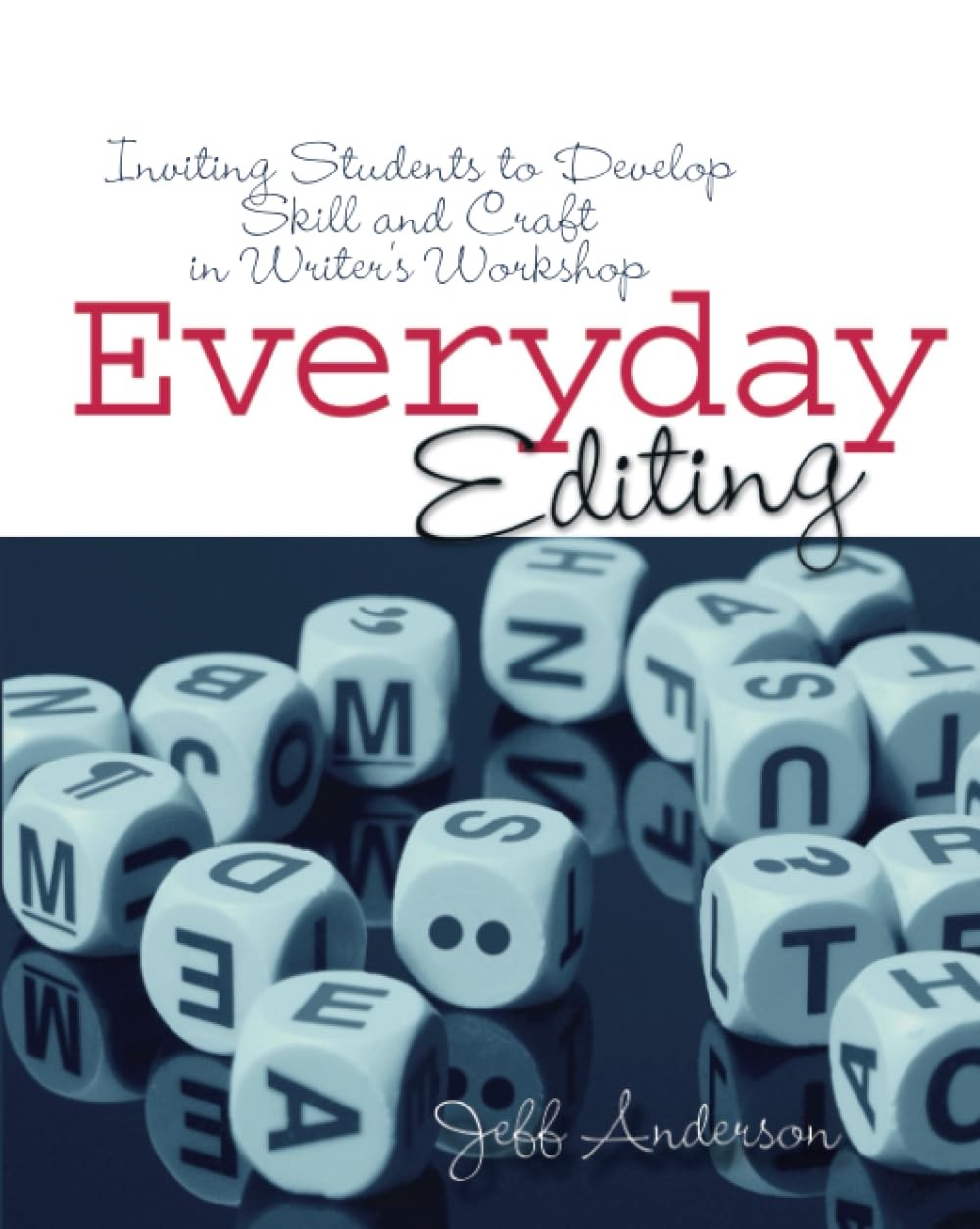 Everyday Editing: Inviting Students to Develop Skill and Craft in Writer’s W…