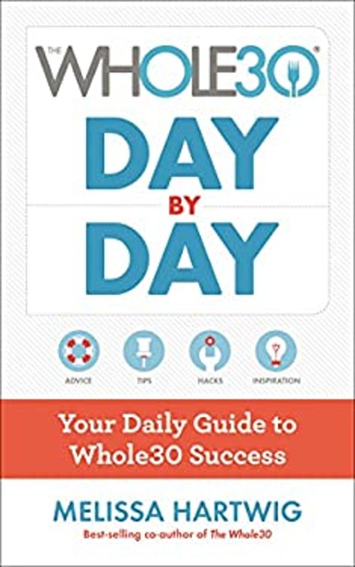 The Whole30 Day by Day : Your Daily Guide to Whole30 Success Meli