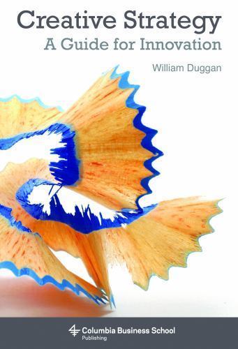 Creative Strategy : A Guide for Innovation by William Duggan (2014, Trade …