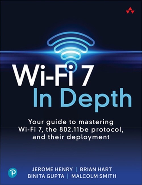 Wi-Fi 7 in Depth: Your Guide to Mastering Wi-Fi 7, the 802.11be Protocol, and Th