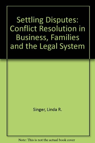 Settling Disputes: Conflict Resolution In Business, Families, …