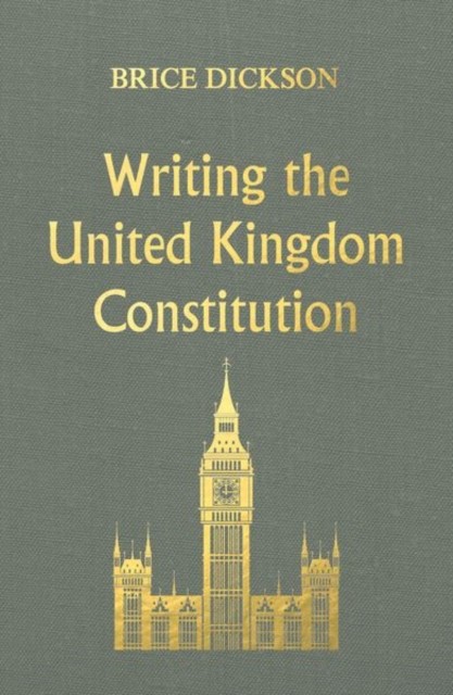 WRITING THE UNITED KINGDOM CONSTITUTION by Brice Dickson Hardback Self Help