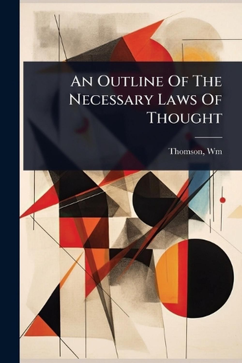 An Outline Of The Necessary Laws Of Thought by Wm [From Old Catalog] Thomson Pap