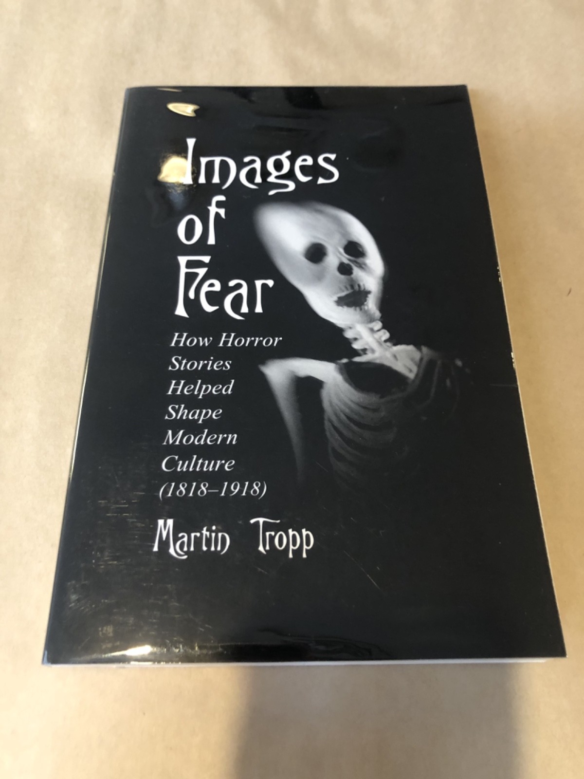 Images of Fear : How Horror Stories Helped Shape Modern Culture (1818-1918), …