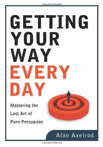 GETTING YOUR WAY EVERY DAY: MASTERING THE LOST ART OF PURE By Alan Axelrod Mint