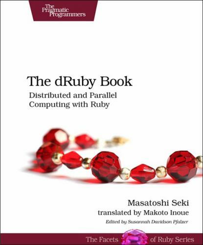 The dRuby Book: Distributed and Parallel Computing With Ruby by