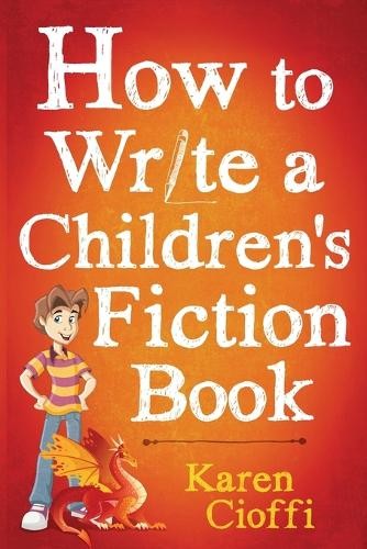 Karen Cioffi How To Write A Children’s Fiction Book (Paperback)