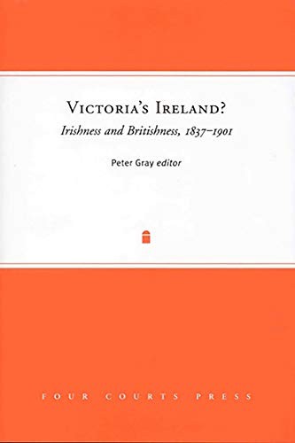 VICTORIA’S IRELAND IRISHNESS AND BRITISHNESS, 1837-1901 By Peter Gray **Mint**