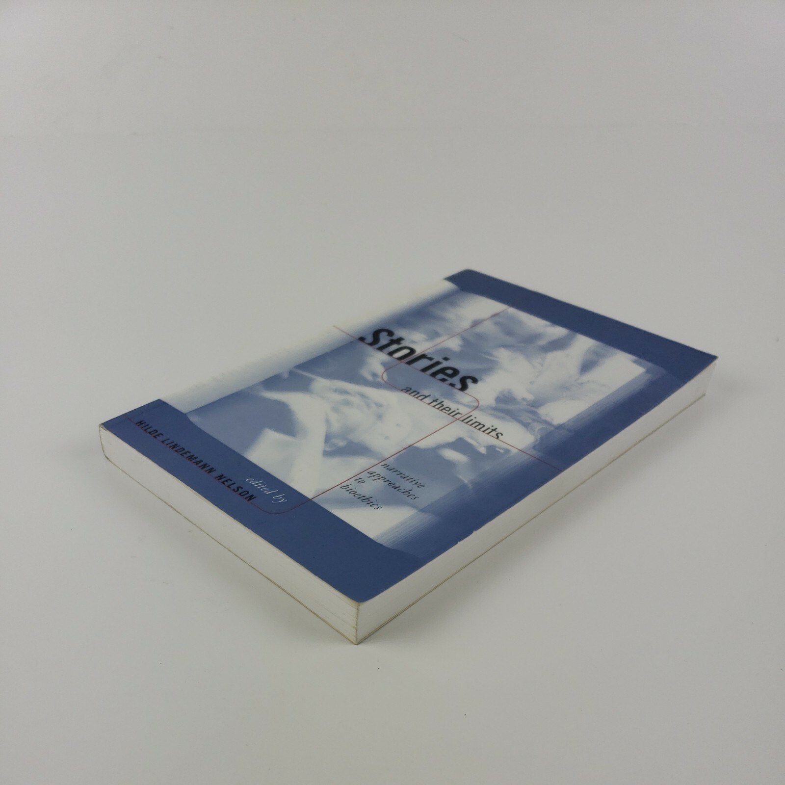 Reflective Bioethics Stories and Their Limits 1997 Hilde Nelson Narrative