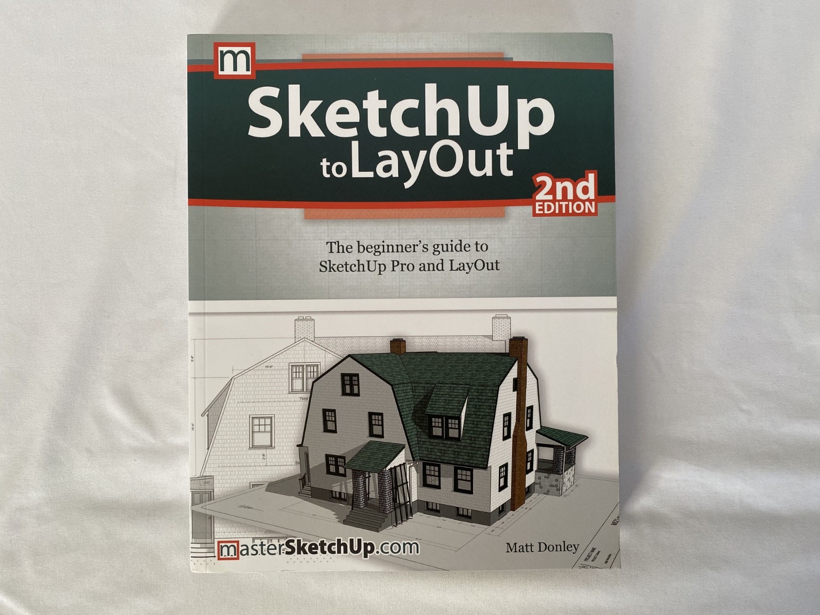 SketchUp to LayOut 2nd Edition The Beginne’s Guide to Sketch Up Pro & LayOut